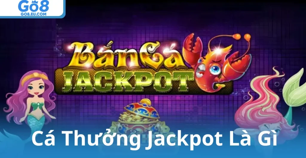 Cá Thưởng Jackpot Là Gì