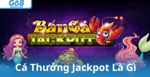 Cá Thưởng Jackpot Là Gì