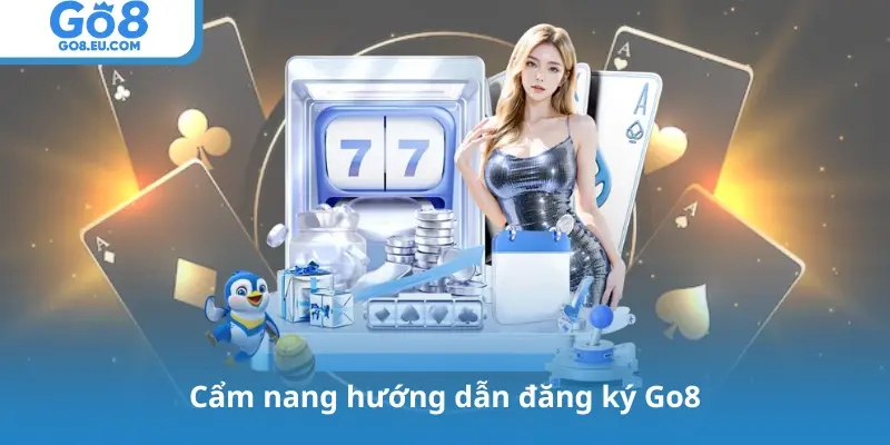 Cẩm nang hướng dẫn đăng ký Go8