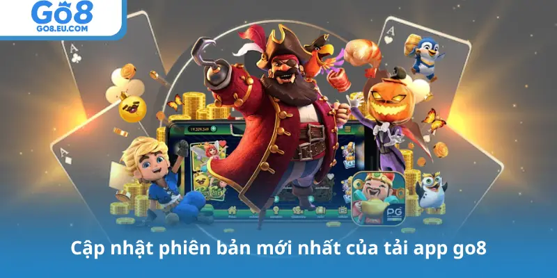 Cập nhật phiên bản mới nhất của tải app go8