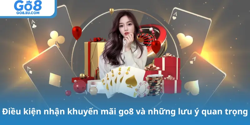 Điều kiện nhận khuyến mãi go8 và những lưu ý quan trọng