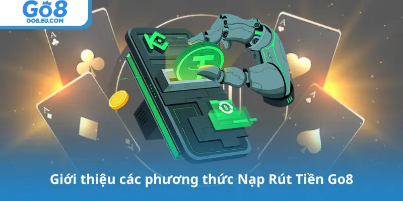 Giới thiệu các phương thức Nạp Rút Tiền Go8