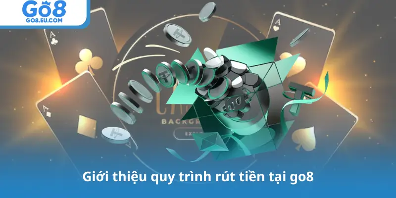 Giới thiệu quy trình rút tiền tại go8