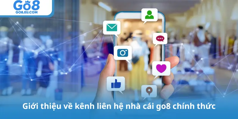 Giới thiệu về kênh liên hệ nhà cái go8 chính thức