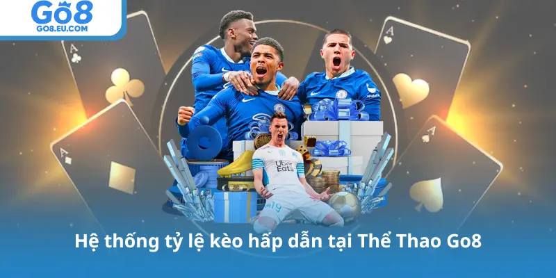 Hệ thống tỷ lệ kèo hấp dẫn tại Thể Thao Go8
