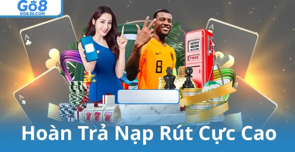 Hoàn Trả Nạp Rút Cực Cao