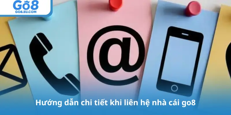Hướng dẫn chi tiết khi liên hệ nhà cái go8