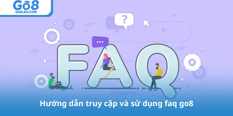 Hướng dẫn truy cập và sử dụng faq go8