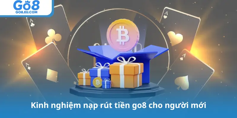 Kinh nghiệm nạp rút tiền go8 cho người mới