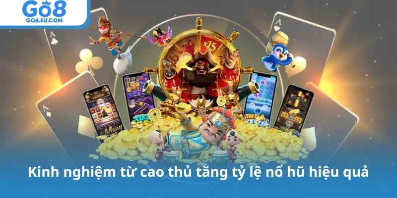 Kinh nghiệm từ cao thủ tăng tỷ lệ nổ hũ hiệu quả