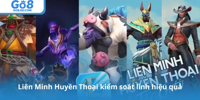 Liên Minh Huyền Thoại kiểm soát lính hiệu quả