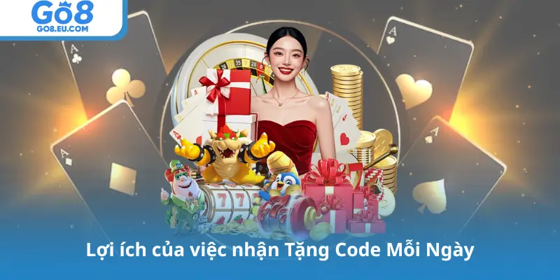 Lợi ích của việc nhận Tặng Code Mỗi Ngày