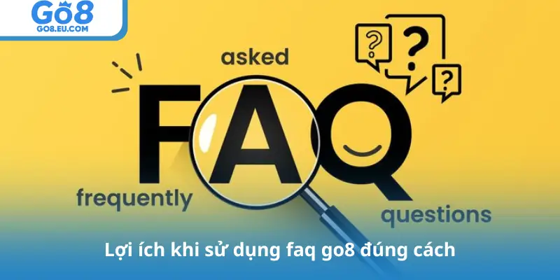 Lợi ích khi sử dụng faq go8 đúng cách