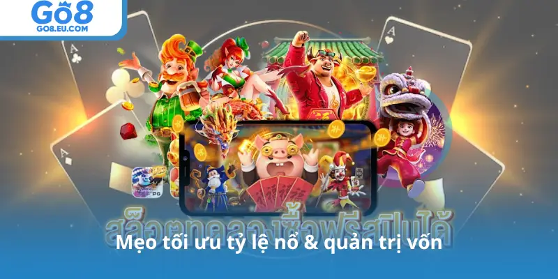 Mẹo tối ưu tỷ lệ nổ & quản trị vốn