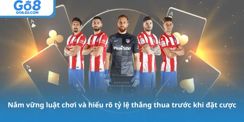 Nắm vững luật chơi và hiểu rõ tỷ lệ thắng thua trước khi đặt cược