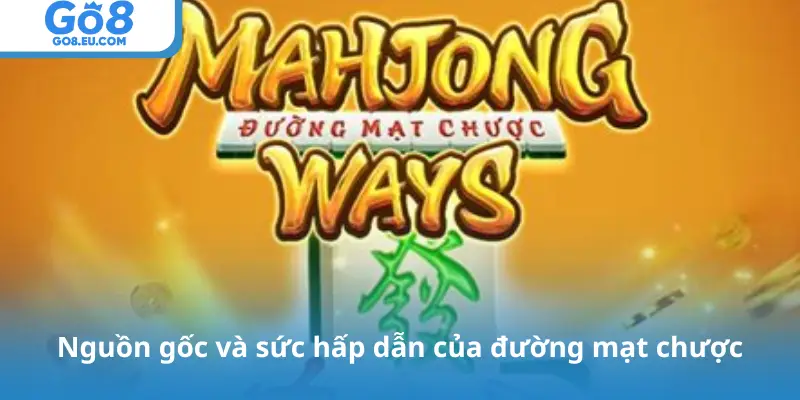 Nguồn gốc và sức hấp dẫn của đường mạt chược