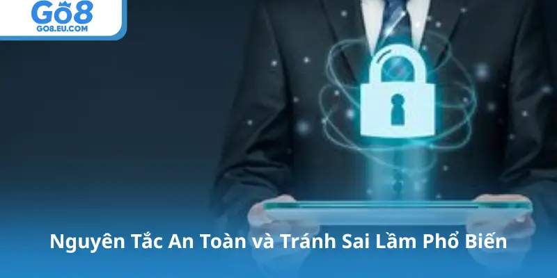 Nguyên Tắc An Toàn và Tránh Sai Lầm Phổ Biến