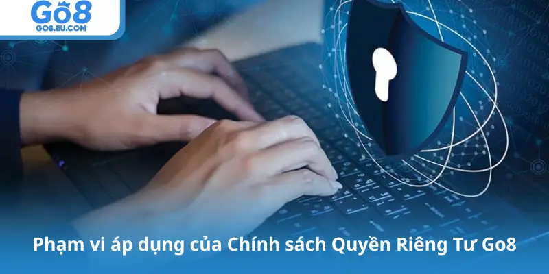 Phạm vi áp dụng của Chính sách Quyền Riêng Tư Go8