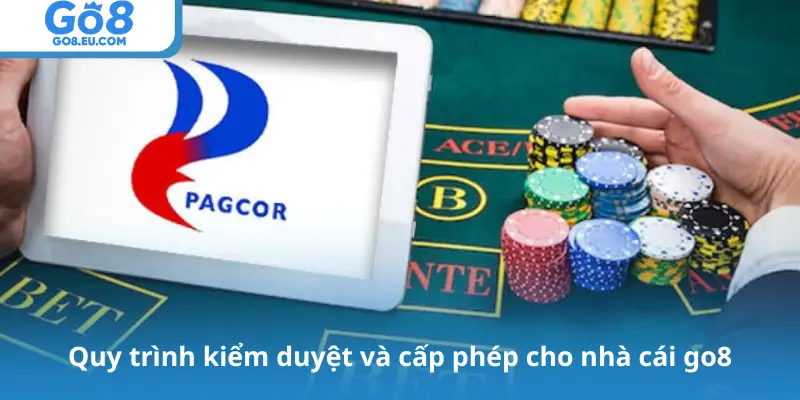 Quy trình kiểm duyệt và cấp phép cho nhà cái go8