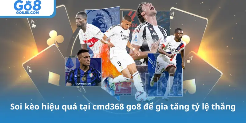 Soi kèo hiệu quả tại cmd368 go8 để gia tăng tỷ lệ thắng