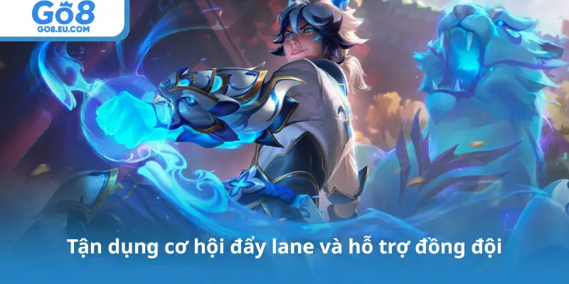 Tận dụng cơ hội đẩy lane và hỗ trợ đồng đội