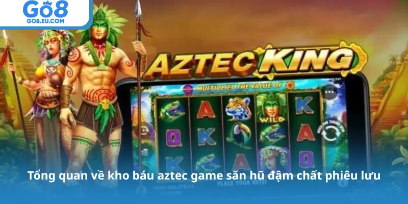 Tổng quan về kho báu aztec game săn hũ đậm chất phiêu lưu
