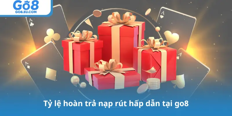 Tỷ lệ hoàn trả nạp rút hấp dẫn tại go8