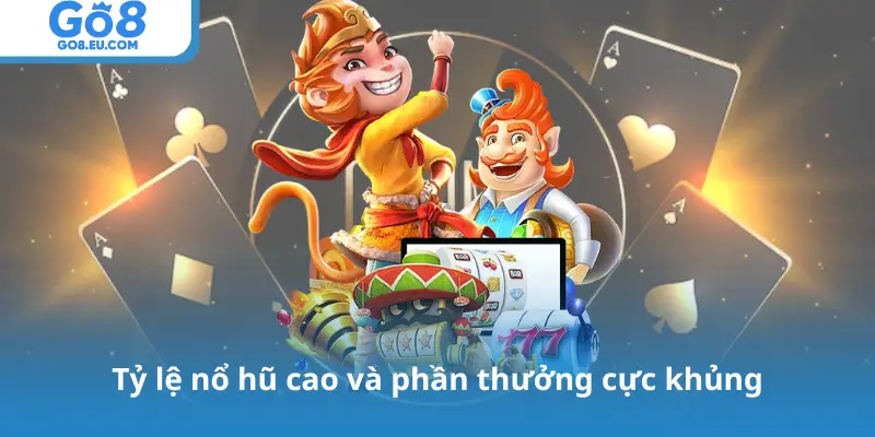 Tỷ lệ nổ hũ cao và phần thưởng cực khủng