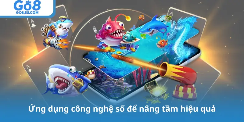 Ứng dụng công nghệ số để nâng tầm hiệu quả